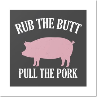 Rub The Butt Pull The Pork Posters and Art